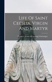 Life Of Saint Cecilia, Virgin And Martyr
