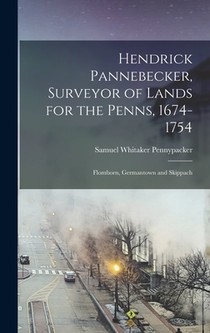 Hendrick Pannebecker, Surveyor of Lands for the Penns, 1674-1754: Flomborn, Germantown and Skippach