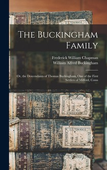 The Buckingham Family: Or, the Descendants of Thomas Buckingham, One of the First Settlers of Milford, Conn