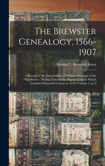 The Brewster Genealogy, 1566-1907; a Record of the Descendants of William Brewster of the 