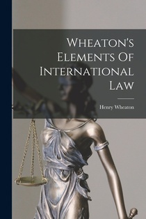 Wheaton's Elements Of International Law