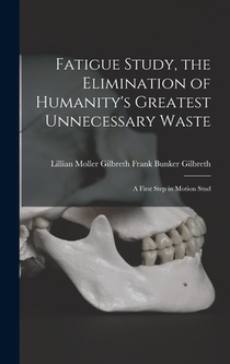 Fatigue Study, the Elimination of Humanity's Greatest Unnecessary Waste: A First Step in Motion Stud