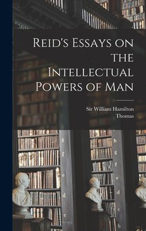 Reid's Essays on the Intellectual Powers of Man