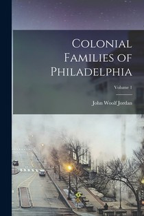 Colonial Families of Philadelphia; Volume 1