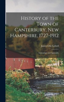 History of the Town of Canterbury, New Hampshire, 1727-1912: Genealogy and Appendix