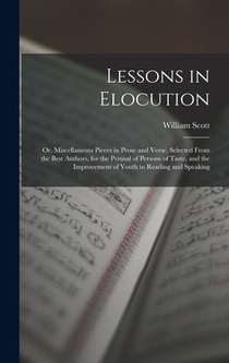 Lessons in Elocution: Or, Miscellaneous Pieces in Prose and Verse, Selected From the Best Authors, for the Perusal of Persons of Taste, and