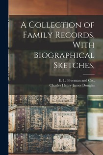 A Collection of Family Records, With Biographical Sketches,