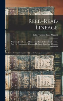 Reed-read Lineage: Captain John Reed Of Providence R.i. And Norwalk, Conn. And His Descendants Through His Sons, John And Thomas, 1660-19