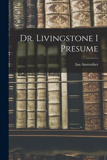 Dr. Livingstone I Presume