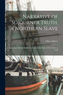 Narrative of Sojourner Truth, a Northern Slave: Emancipated From Bodily Servitude by the State of New York, in 1828