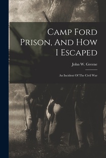 Camp Ford Prison, And How I Escaped: An Incident Of The Civil War