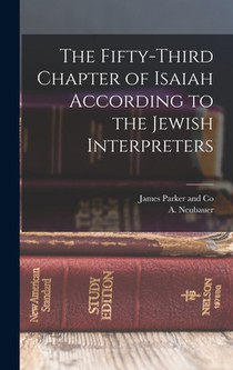 The Fifty-Third Chapter of Isaiah According to the Jewish Interpreters