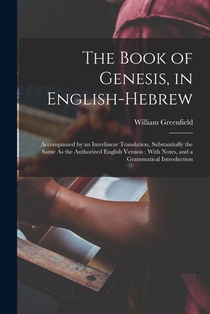 The Book of Genesis, in English-Hebrew: Accompanied by an Interlinear Translation, Substantially the Same As the Authorized English Version: With Note
