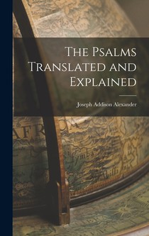 The Psalms Translated and Explained