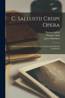 C. Sallustii Crispi Opera: Adapted to the Hamiltonian System by a Literal and Analytical Translation