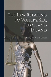 The Law Relating to Waters, Sea, Tidal, and Inland