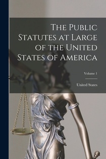 The Public Statutes at Large of the United States of America; Volume 1