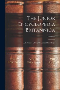 The Junior Encyclopedia Britannica: A Reference Library Of General Knowledge; Volume 1