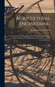 Agricultural Engineering: A Text Book for Students of Secondary Schools of Agriculture, Colleges Offering a General Course in the Subject and th
