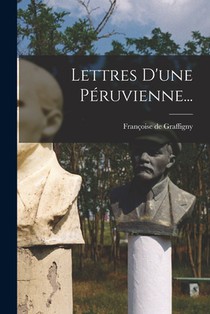 Graffigny, F: Lettres D'une Péruvienne...