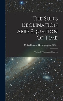 The Sun's Declination And Equation Of Time: Tables Of Sunset And Sunrise