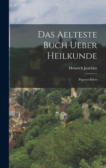 Das aelteste Buch ueber Heilkunde: Papyros Ebers