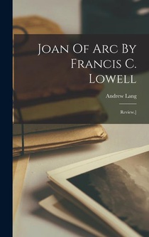 JOAN OF ARC BY FRANCIS C LOWEL