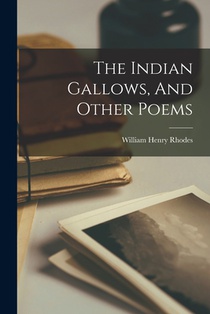 The Indian Gallows, And Other Poems