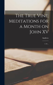 Murray, A: True Vine; Meditations for a Month on John XV