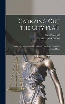 Carrying out the City Plan; the Practical Application of American law in the Execution of City Plans