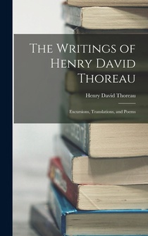 The Writings of Henry David Thoreau: Excursions, Translations, and Poems