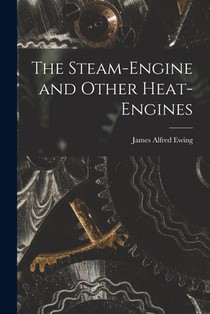 The Steam-Engine and Other Heat-Engines