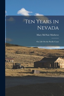 Ten Years in Nevada: Or, Life On the Pacific Coast