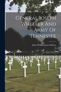 General Joseph Wheeler And Army Of Tennessee
