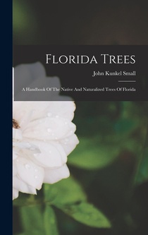 Florida Trees: A Handbook Of The Native And Naturalized Trees Of Florida