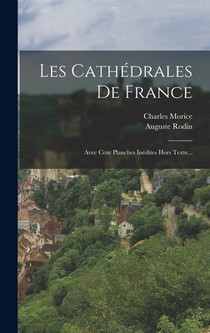 Les Cathédrales De France: Avec Cent Planches Inédites Hors Texte...