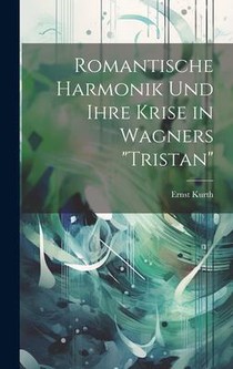 Kurth, E: Romantische Harmonik und ihre Krise in Wagners 