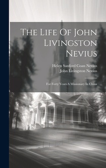 The Life Of John Livingston Nevius: For Forty Years A Missionary In China