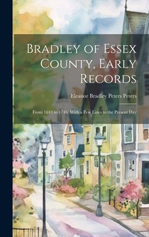 Bradley of Essex County, Early Records: From 1643 to 1746: With a few Lines to the Present Day