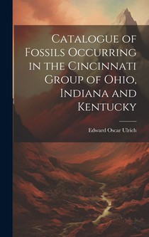 Catalogue of Fossils Occurring in the Cincinnati Group of Ohio, Indiana and Kentucky