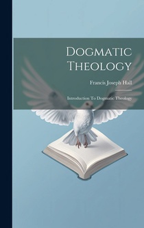 Dogmatic Theology: Introduction To Dogmatic Theology