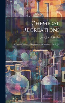 Chemical Recreations: A Popular Manual of Experimental Chemistry. Div. I, [Ii]