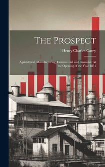 The Prospect: Agricultural, Manufacturing, Commercial and Financial. At the Opening of the Year 1851