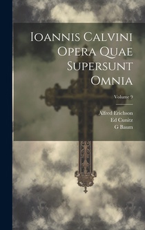 Ioannis Calvini Opera Quae Supersunt Omnia; Volume 9