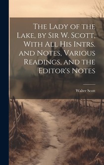 The Lady of the Lake, by Sir W. Scott, With All His Intrs. and Notes, Various Readings, and the Editor's Notes
