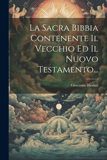 La Sacra Bibbia Contenente Il Vecchio Ed Il Nuovo Testamento...