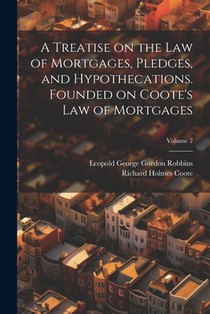 A Treatise on the law of Mortgages, Pledges, and Hypothecations. Founded on Coote's Law of Mortgages; Volume 2