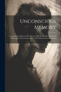 Unconscious Memory: A Comparison Between the Theory of Dr. Ewald Hering and the 