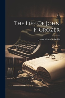 The Life Of John P. Crozer
