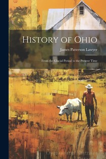 History of Ohio: From the Glacial Period to the Present Time
